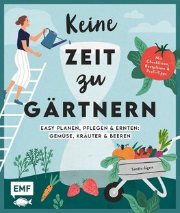 Keine Zeit zu gärtnern -&#xa0;Easy planen, pflegen und ernten: Gemüse, Kräuter & Beeren