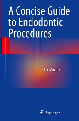 A Concise Guide to Endodontic Procedures