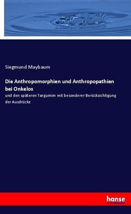 Die Anthropomorphien und Anthropopathien bei Onkelos