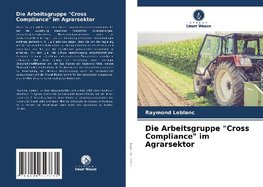 Die Arbeitsgruppe "Cross Compliance" im Agrarsektor