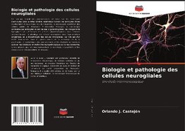 Biologie et pathologie des cellules neurogliales