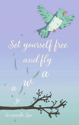 Set yourself free and fly away