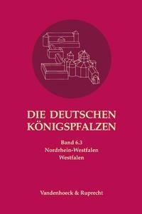 Die deutschen Königspfalzen. Band 6: Nordrhein-Westfalen