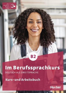 Im Berufssprachkurs B2. Kurs- und Arbeitsbuch plus interaktive Version