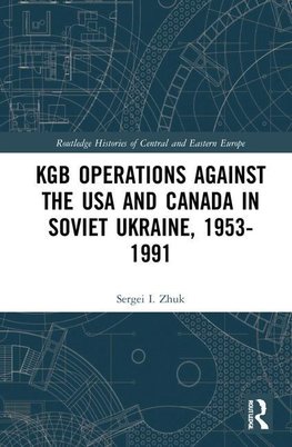 KGB Operations against the USA and Canada in Soviet Ukraine, 1953-1991