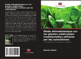 Étude ethnobotanique sur les plantes médicinales traditionnelles utilisées par les autochtones