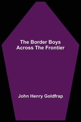 The Border Boys Across the Frontier