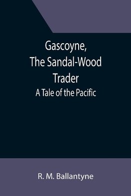 Gascoyne, The Sandal-Wood Trader