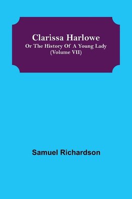 Clarissa Harlowe; or the history of a young lady (Volume VII)