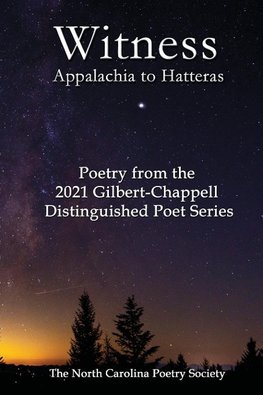 Witness 2021 - Poems from the NC Poetry Society's Gilbert-Chappell Distinguished Poet Series