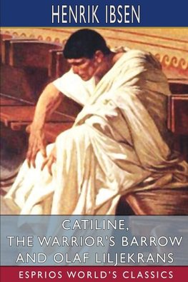 Catiline, The Warrior's Barrow and Olaf Liljekrans (Esprios Classics)