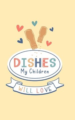 Dishes My Children Will Love