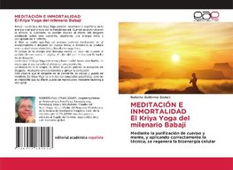 MEDITACIÓN E INMORTALIDAD El Kriya Yoga del milenario Babaji