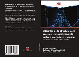 Altération de la structure de la prostate et progression de la maladie prostatique chronique