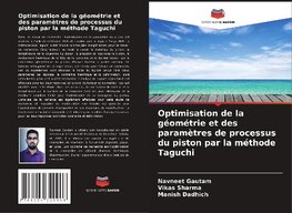 Optimisation de la géométrie et des paramètres de processus du piston par la méthode Taguchi