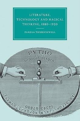 Literature, Technology and Magical Thinking, 1880 1920