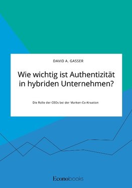 Wie wichtig ist Authentizität in hybriden Unternehmen? Die Rolle der CEOs bei der Marken-Co-Kreation