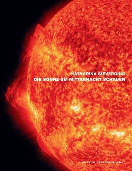 Katharina Sieverding. Die Sonnen um Mitternacht schauen