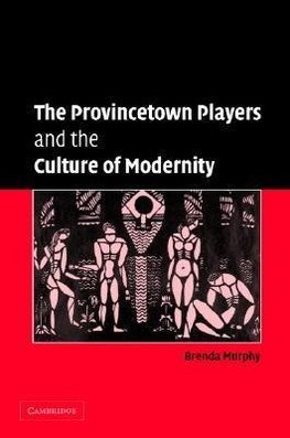 The Provincetown Players and the Culture of Modernity