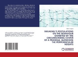 IWUAGWU'S POSTULATIONS ON THE BEHAVIOUR EXHIBITED BY THE CIRCUMSCRIBING CENTER OF A TRIANGLE, ALONGSIDE THE PERPENDICULAR HEIGHTS