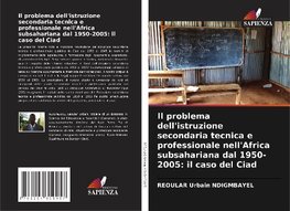 Il problema dell'istruzione secondaria tecnica e professionale nell'Africa subsahariana dal 1950-2005: il caso del Ciad