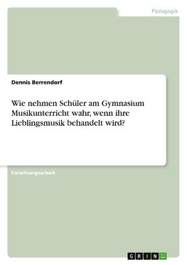 Wie nehmen Schüler am Gymnasium Musikunterricht wahr, wenn ihre Lieblingsmusik behandelt wird?