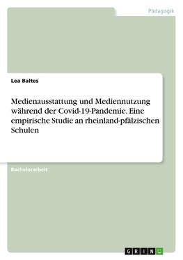 Medienausstattung und Mediennutzung während der Covid-19-Pandemie. Eine empirische Studie an rheinland-pfälzischen Schulen