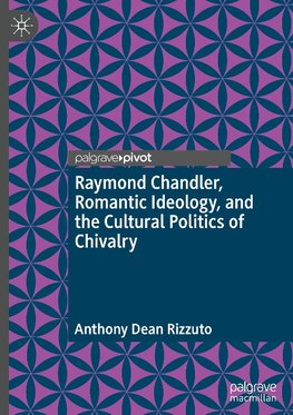 Raymond Chandler, Romantic Ideology, and the Cultural Politics of Chivalry