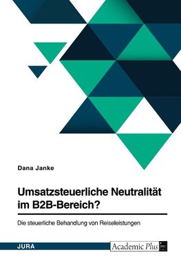 Umsatzsteuerliche Neutralität im B2B-Bereich? Die steuerliche Behandlung von Reiseleistungen