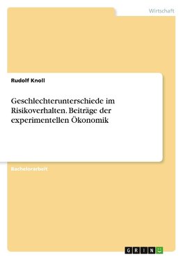 Geschlechterunterschiede im Risikoverhalten. Beiträge der experimentellen Ökonomik