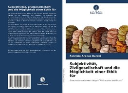 Subjektivität, Zivilgesellschaft und die Möglichkeit einer Ethik für