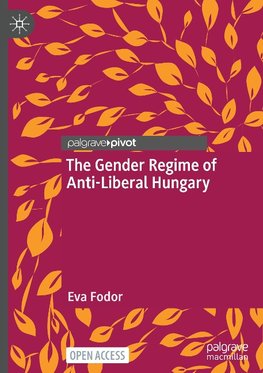 The Gender Regime of Anti-Liberal Hungary