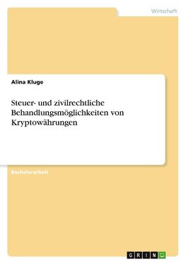 Steuer- und zivilrechtliche Behandlungsmöglichkeiten von Kryptowährungen