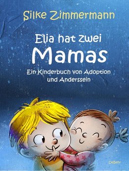 Elia hat zwei Mamas - Ein Kinderbuch über Adoption und Anderssein