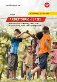 Arbeitsbuch Spiel für die Praxis in Kindergarten, Hort, Heim und Kindergruppe. Schülerband