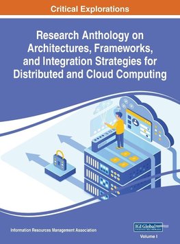 Research Anthology on Architectures, Frameworks, and Integration Strategies for Distributed and Cloud Computing, VOL 1