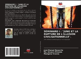 SÉMINAIRE I : "JUNG ET LA RUPTURE DE L'ILLUSION CIVILISATIONNELLE".