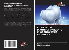 FLUORURO DI DIAMMINA D'ARGENTO IN ODONTOIATRIA PEDIATRICA