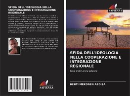 SFIDA DELL'IDEOLOGIA NELLA COOPERAZIONE E INTEGRAZIONE REGIONALE