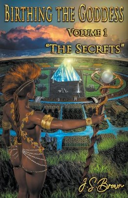 Birthing the Goddess Volume I "The Secrets"