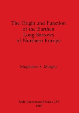 The Origin and Function of the Earthen Long Barrows of Northern Europe