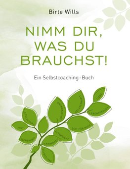 Nimm Dir, was Du brauchst! - Ein Selbstcoaching-Buch