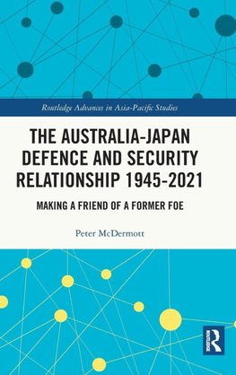 The Australia-Japan Defence and Security Relationship 1945-2021