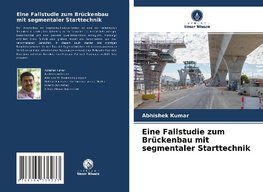 Eine Fallstudie zum Brückenbau mit segmentaler Starttechnik