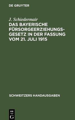 Das bayerische Fürsorgeerziehungsgesetz in der Fassung vom 21. Juli 1915