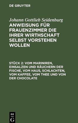 Anweisung für Frauenzimmer die ihrer Wirthschaft selbst vorstehen wollen, Stück 2, Vom Mariniren, Einsalzen und Räuchern der Fische, vom Haus, schlachten, vom Kaffee, vom Thee und von der Chocolate