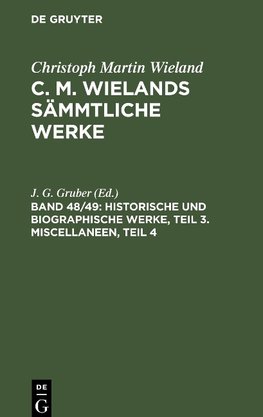 C. M. Wielands Sämmtliche Werke, Band 48/49, Historische und biographische Werke, Teil 3. Miscellaneen, Teil 4