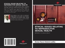 ETHICAL ISSUES RELATING TO REPRODUCTIVE SEXUAL HEALTH