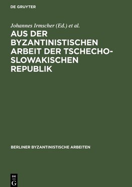 Aus der Byzantinistischen Arbeit der Tschechoslowakischen Republik