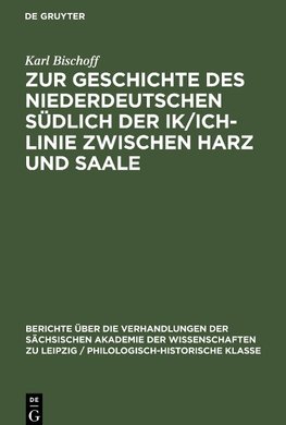 Zur Geschichte des Niederdeutschen südlich der Ik/Ich-Linie zwischen Harz und Saale